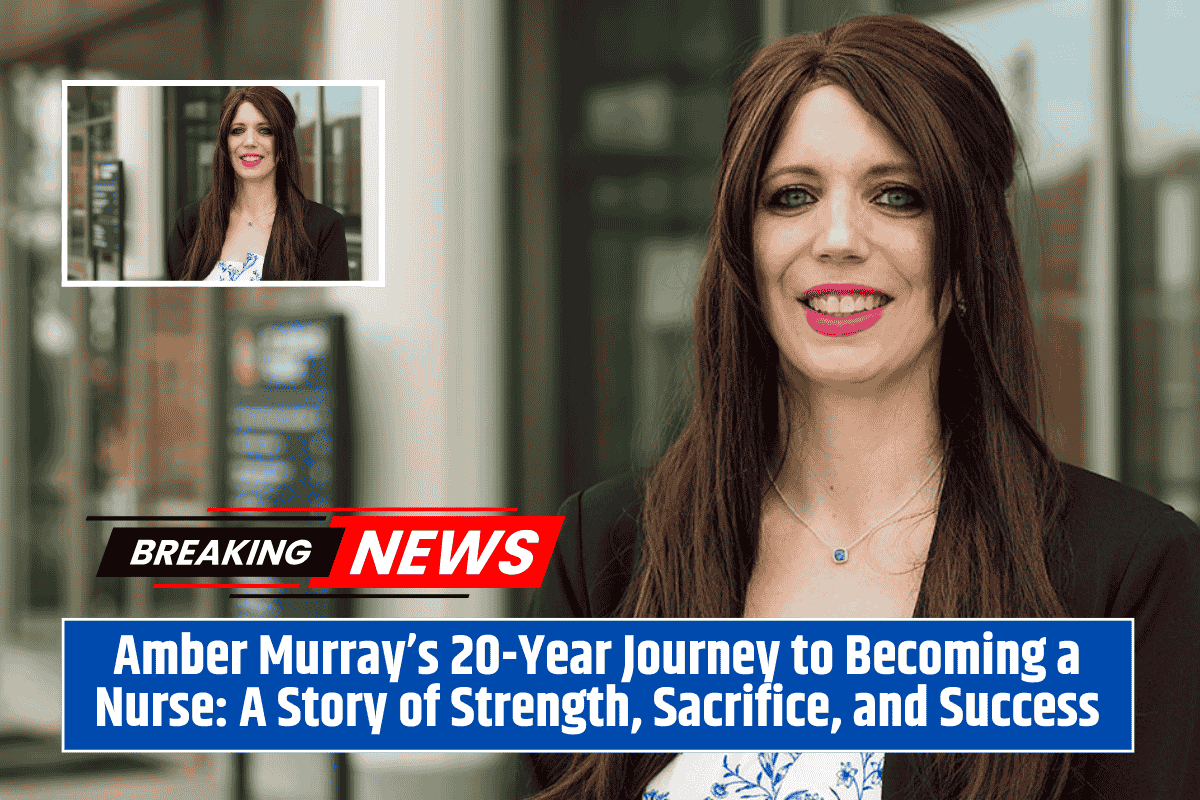 Amber Murray’s 20-Year Journey to Becoming a Nurse: A Story of Strength, Sacrifice, and Success