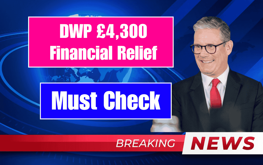 DWP £4,300 Financial Relief but thousands are missing out this Benefits