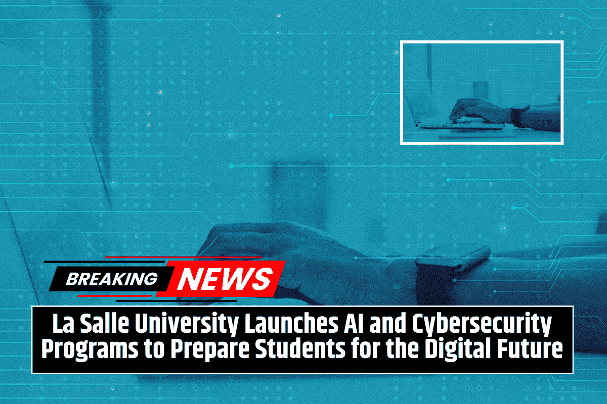 La Salle University Launches AI and Cybersecurity Programs to Prepare Students for the Digital Future