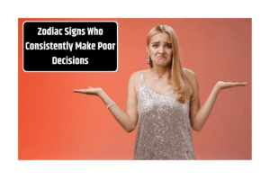Top 5 Zodiac Signs Who Consistently Make Poor Decisions