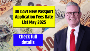 UK Govt New Passport Application fees Rate List May 2025 Check full details