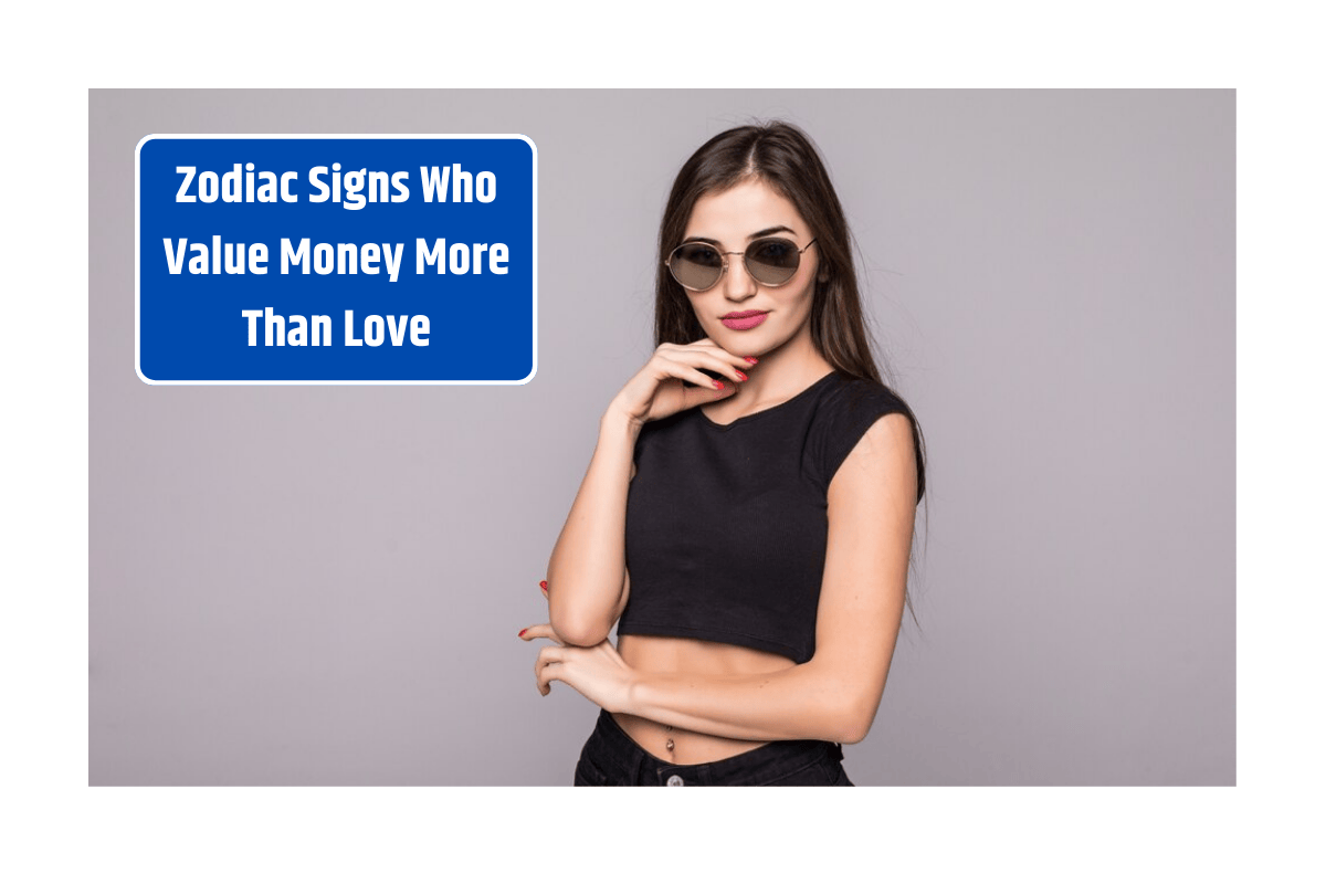 Zodiac Signs Who Value Money More Than Love
